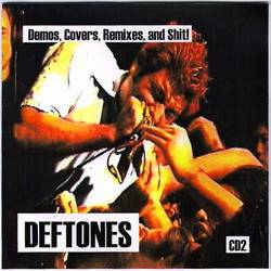 Deftones : Demos, Covers, Remixes, and Other Shit!